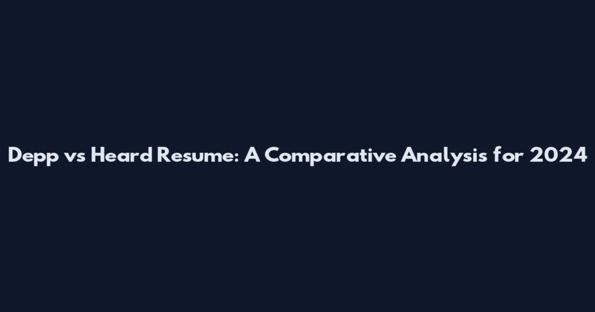 Depp vs Heard Resume: A Comparative Analysis for 2024