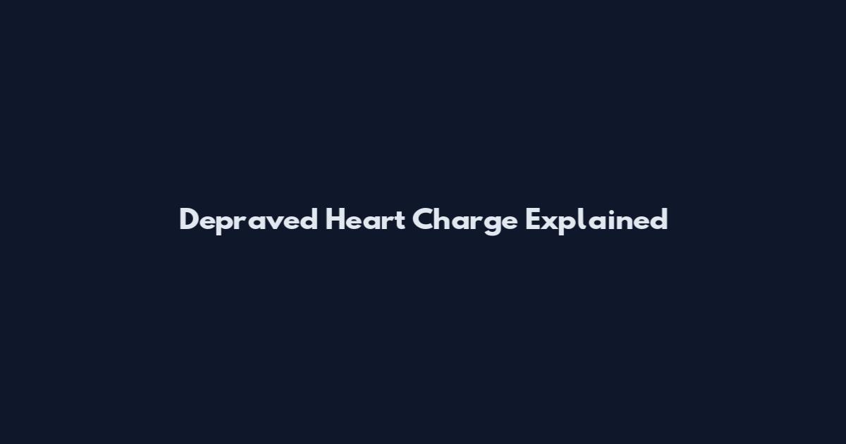 Depraved Heart Charge Explained