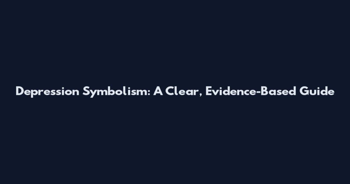 Depression Symbolism: A Clear, Evidence-Based Guide