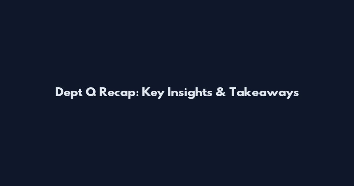 Dept Q Recap: Key Insights & Takeaways