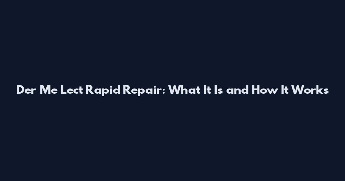 Der Me Lect Rapid Repair: What It Is and How It Works