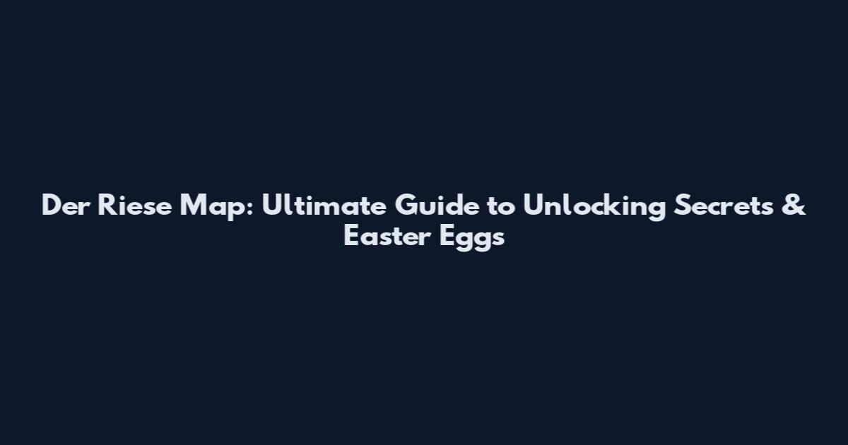 Der Riese Map: Ultimate Guide to Unlocking Secrets & Easter Eggs