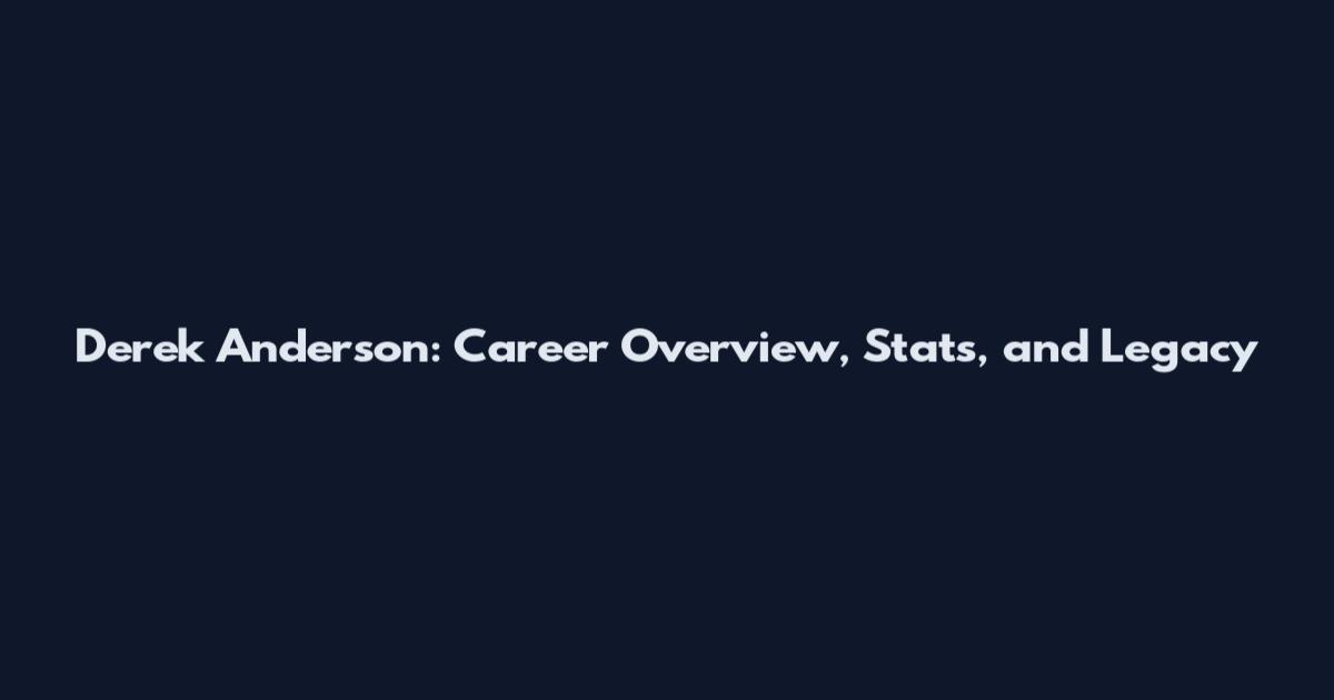 Derek Anderson: Career Overview, Stats, and Legacy