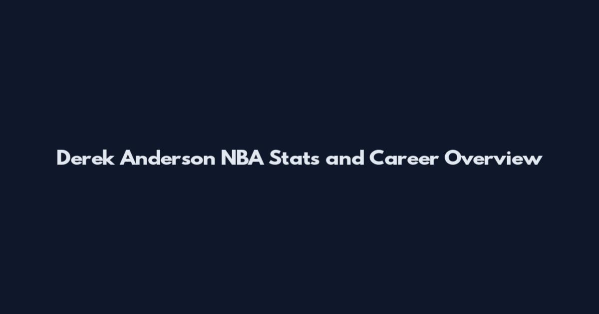 Derek Anderson NBA Stats and Career Overview