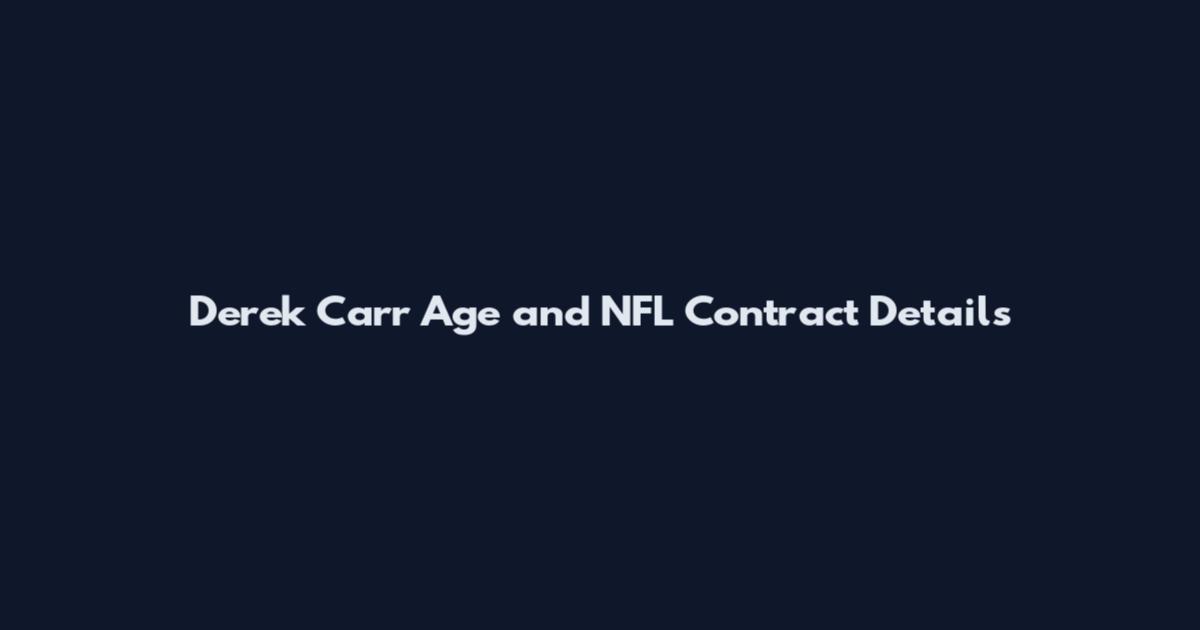 Derek Carr Age and NFL Contract Details