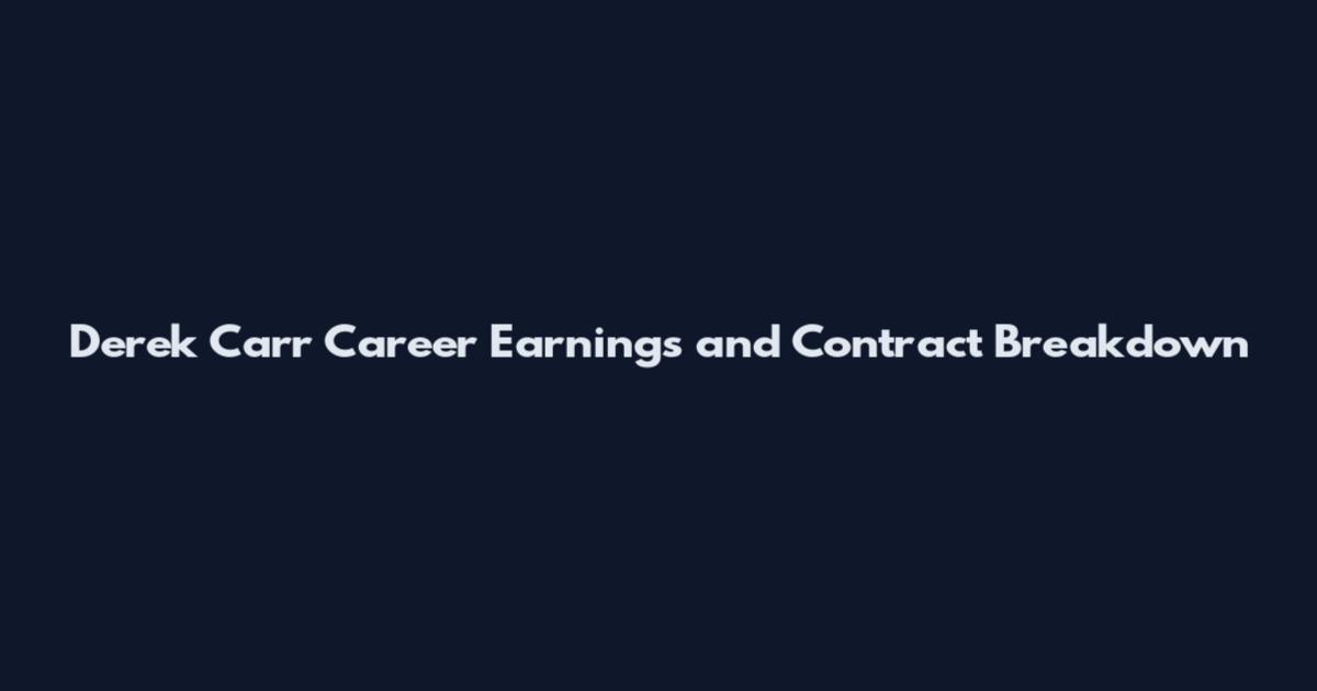Derek Carr Career Earnings and Contract Breakdown