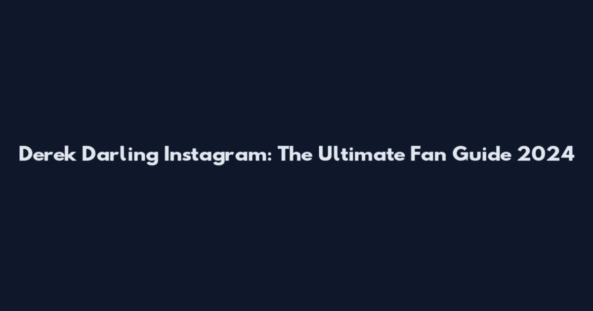 Derek Darling Instagram: The Ultimate Fan Guide 2024