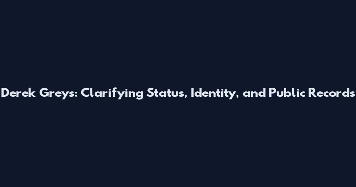 Derek Greys: Clarifying Status, Identity, and Public Records