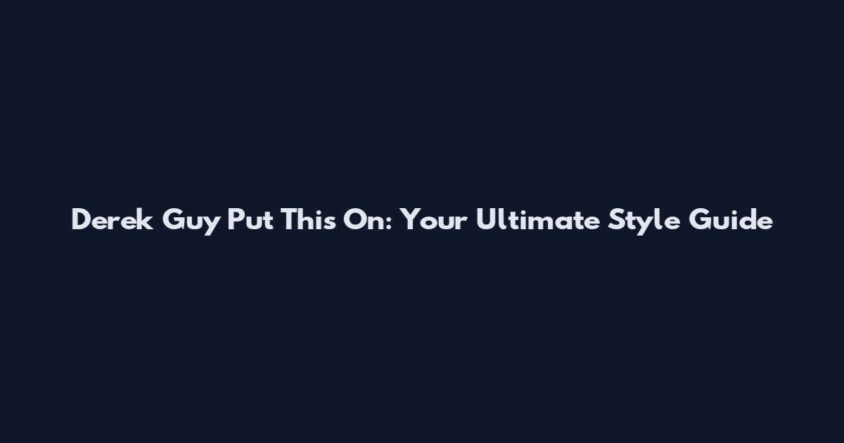 Derek Guy Put This On: Your Ultimate Style Guide