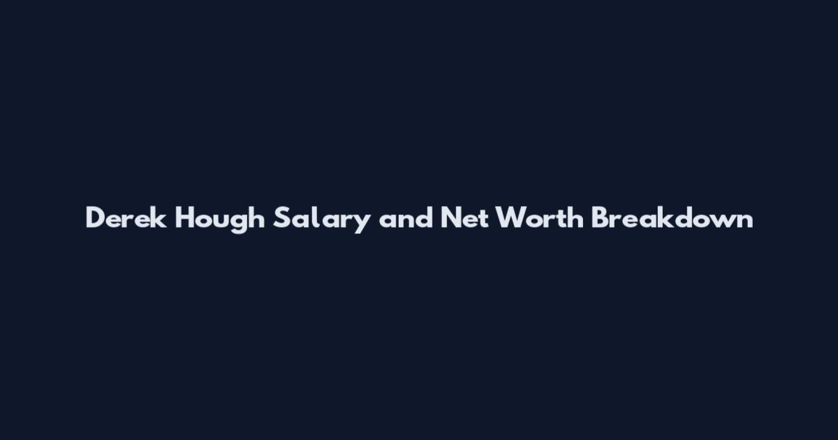 Derek Hough Salary and Net Worth Breakdown
