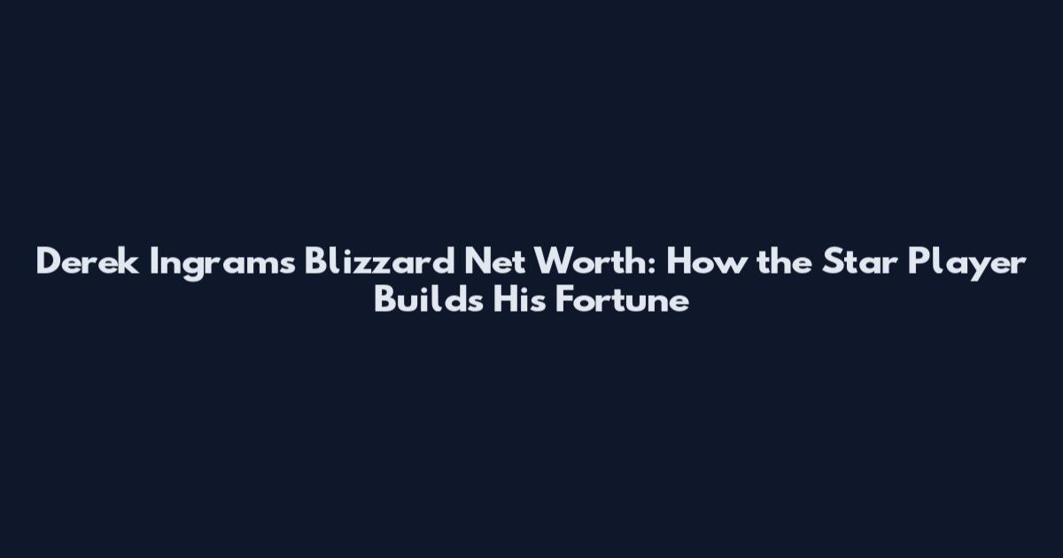 Derek Ingrams Blizzard Net Worth: How the Star Player Builds His Fortune