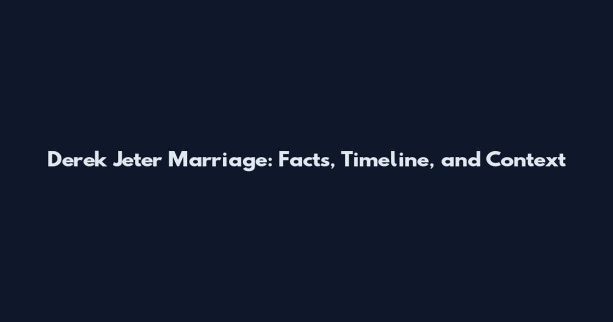 Derek Jeter Marriage: Facts, Timeline, and Context