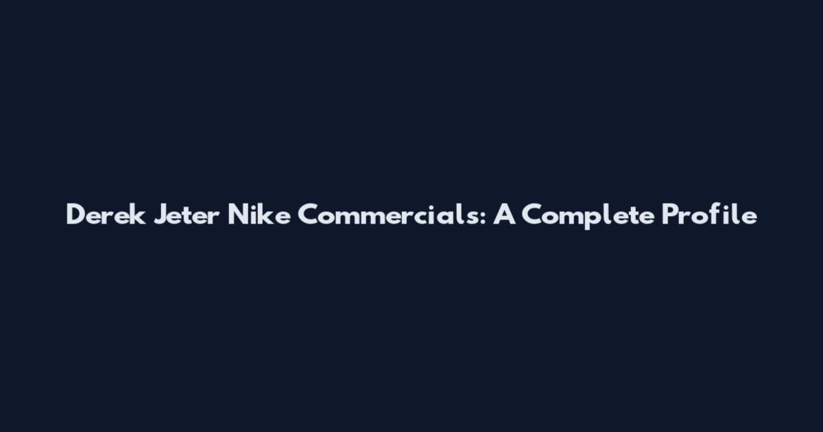 Derek Jeter Nike Commercials: A Complete Profile