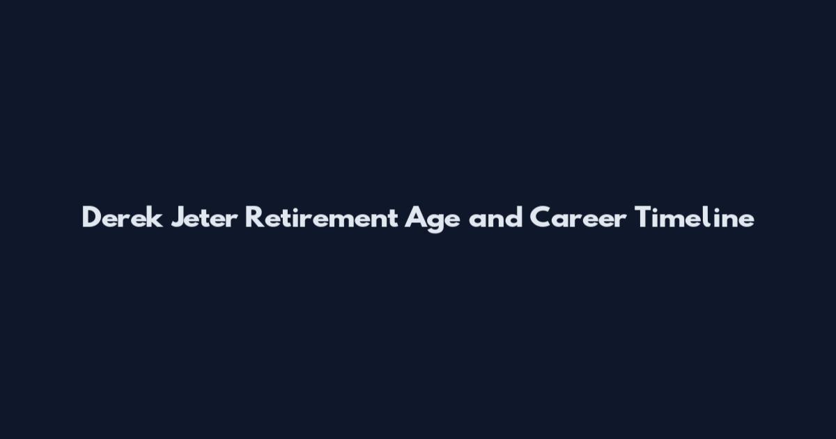 Derek Jeter Retirement Age and Career Timeline
