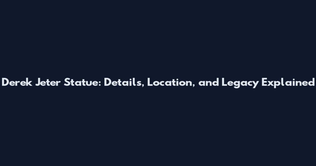 Derek Jeter Statue: Details, Location, and Legacy Explained