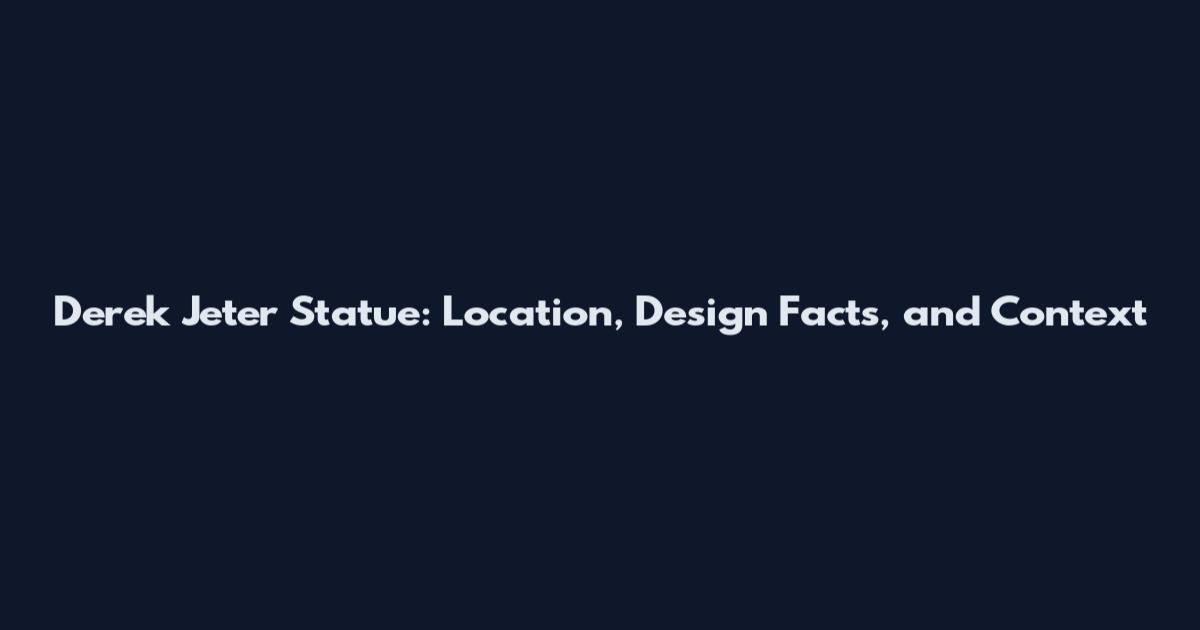 Derek Jeter Statue: Location, Design Facts, and Context