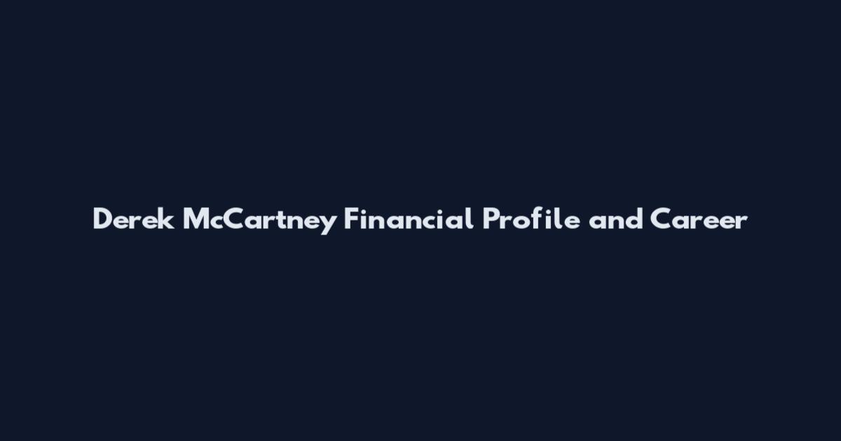 Derek McCartney Financial Profile and Career