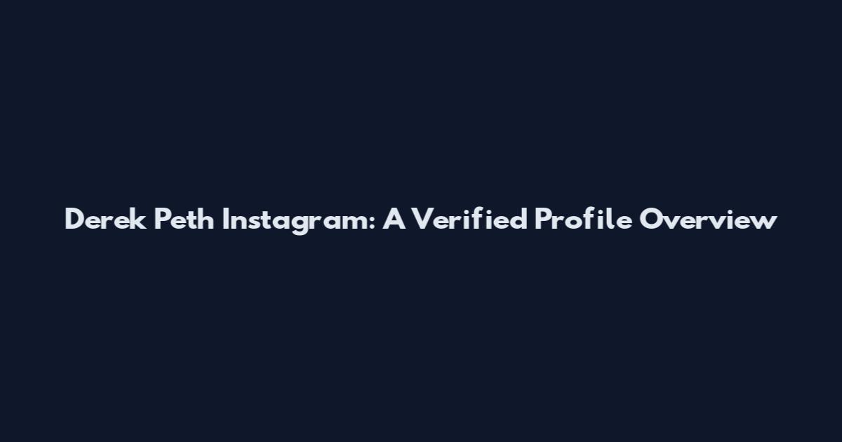 Derek Peth Instagram: A Verified Profile Overview