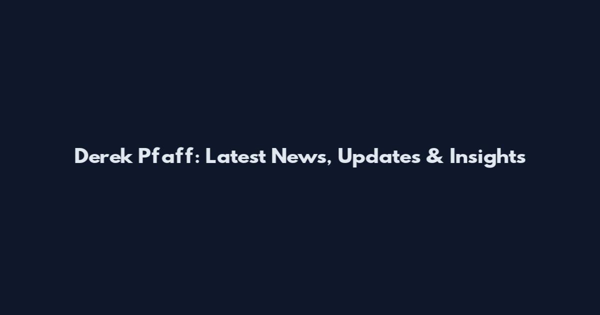 Derek Pfaff: Latest News, Updates & Insights