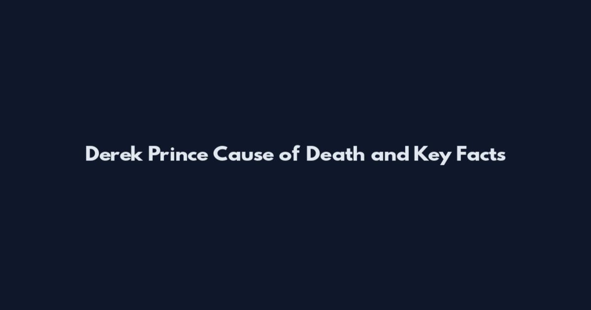 Derek Prince Cause of Death and Key Facts