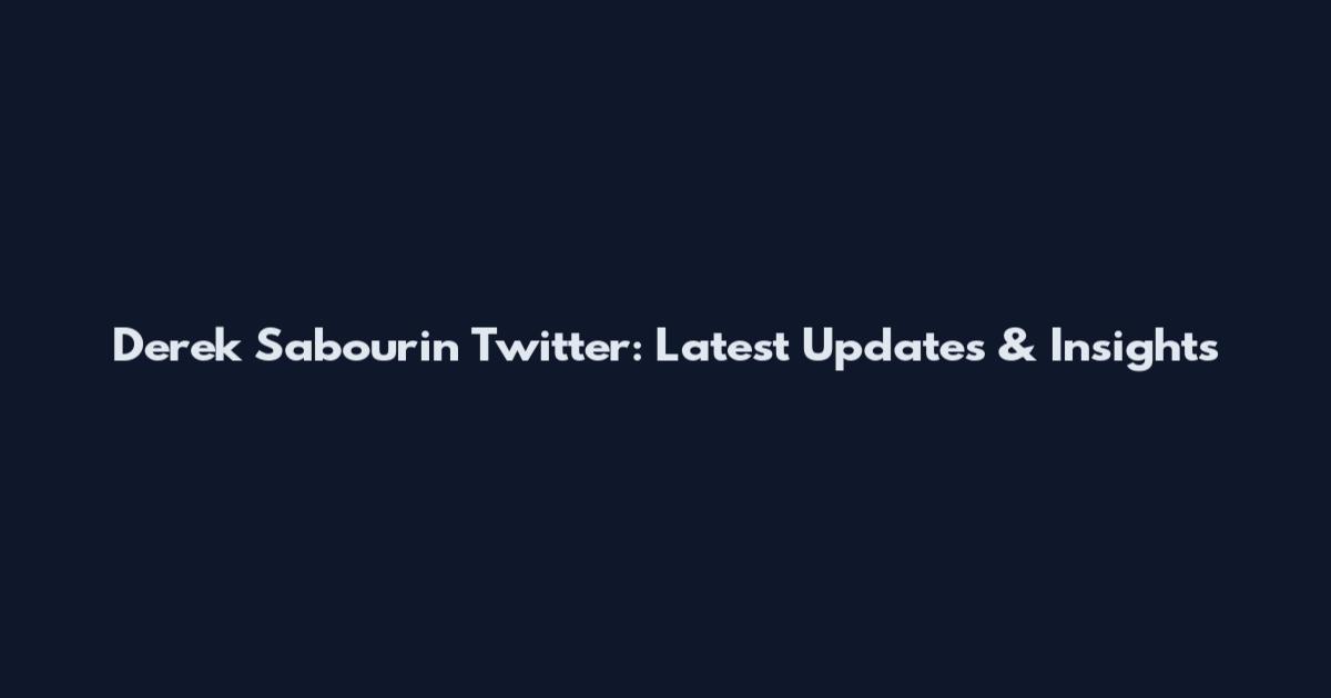 Derek Sabourin Twitter: Latest Updates & Insights