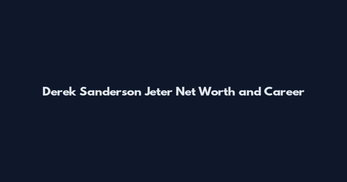 Derek Sanderson Jeter Net Worth and Career