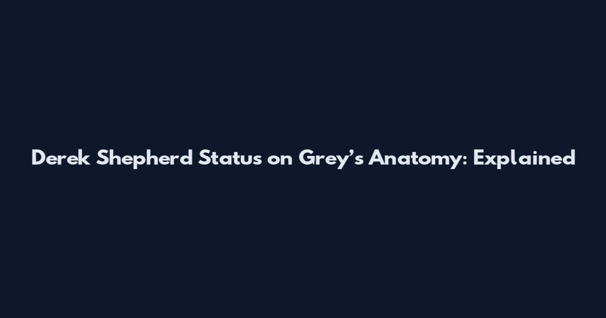 Derek Shepherd Status on Grey’s Anatomy: Explained