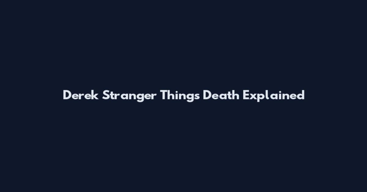 Derek Stranger Things Death Explained