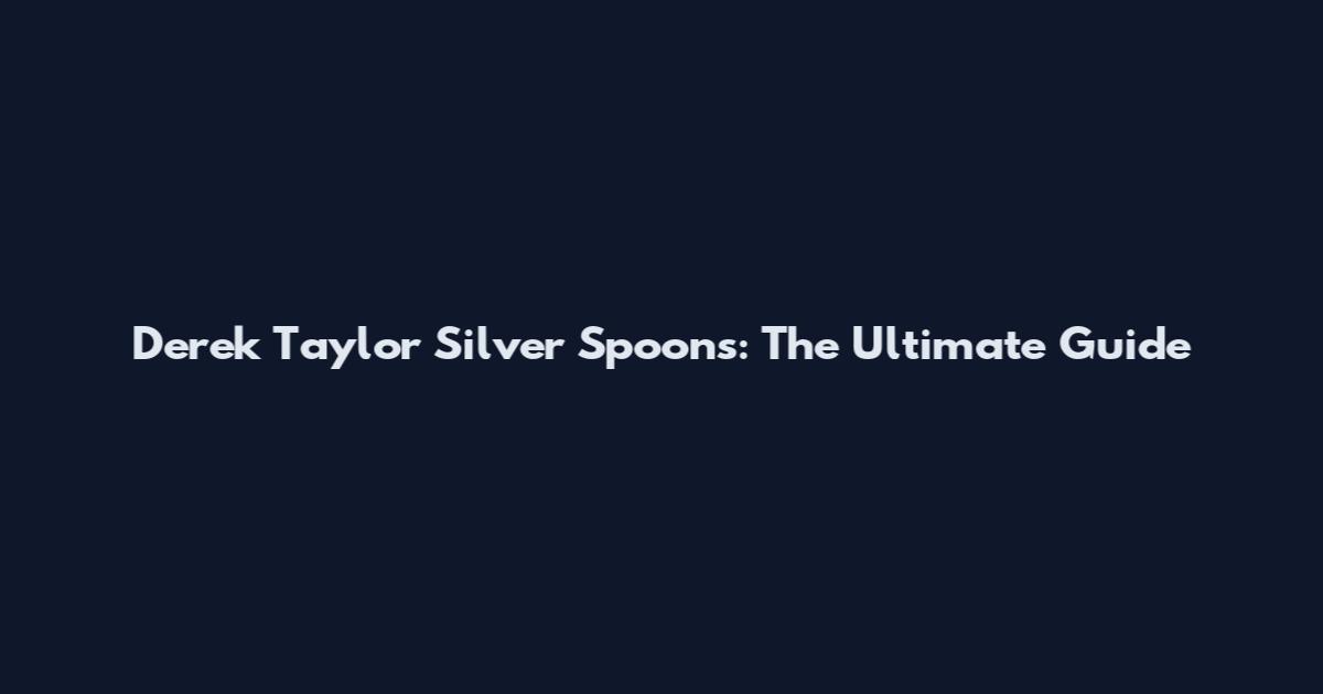 Derek Taylor Silver Spoons: The Ultimate Guide