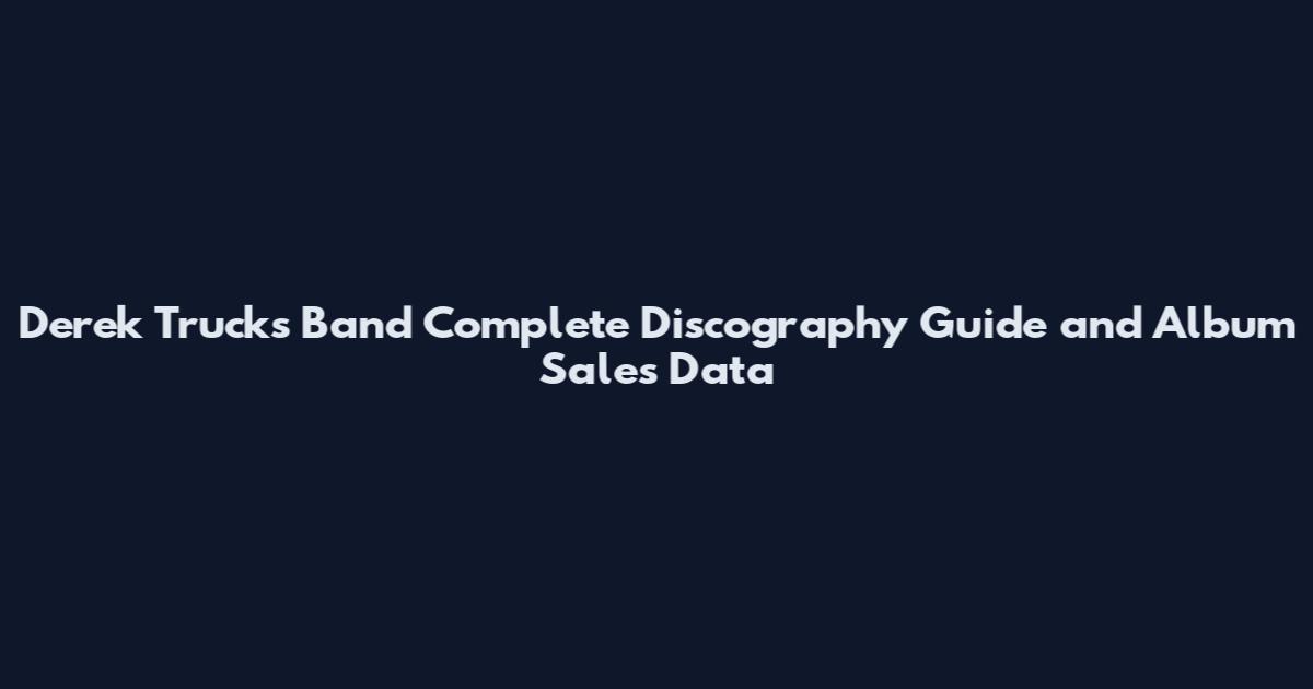 Derek Trucks Band Complete Discography Guide and Album Sales Data
