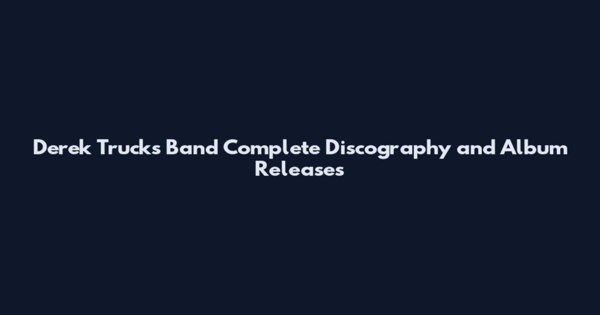 Derek Trucks Band Complete Discography and Album Releases