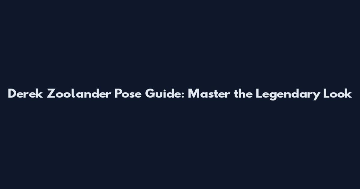 Derek Zoolander Pose Guide: Master the Legendary Look
