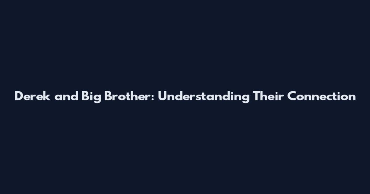 Derek and Big Brother: Understanding Their Connection