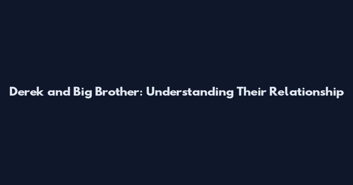 Derek and Big Brother: Understanding Their Relationship