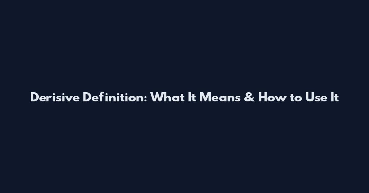 Derisive Definition: What It Means & How to Use It
