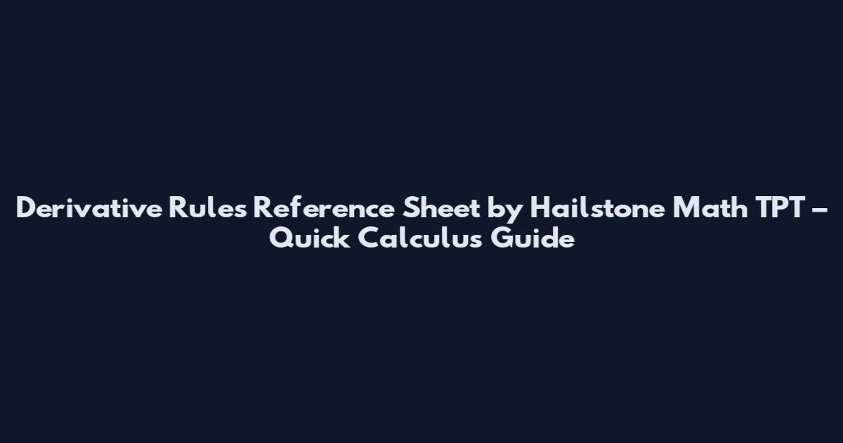 Derivative Rules Reference Sheet by Hailstone Math TPT – Quick Calculus Guide