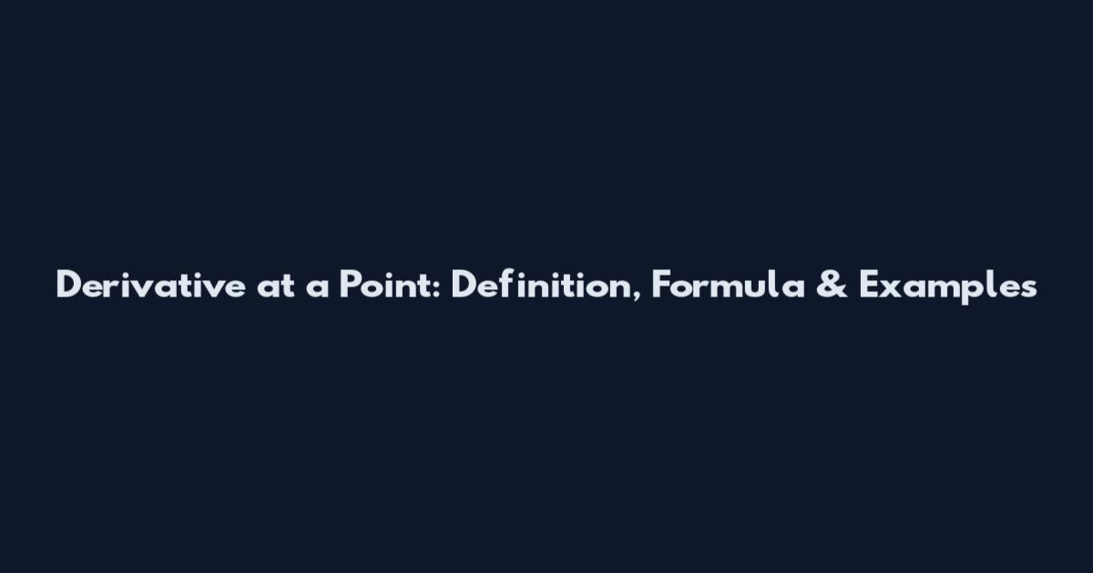 Derivative at a Point: Definition, Formula & Examples