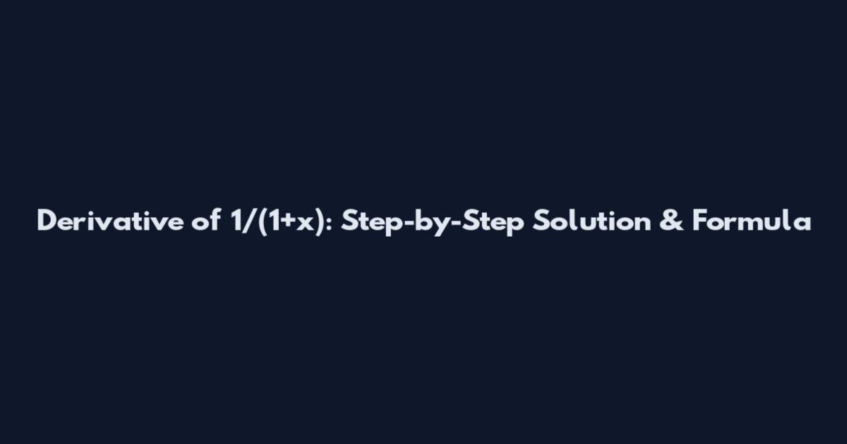 Derivative of 1/(1+x): Step-by-Step Solution & Formula