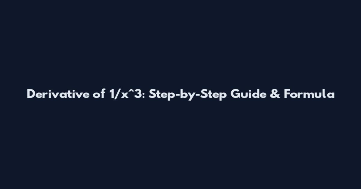 Derivative of 1/x^3: Step-by-Step Guide & Formula