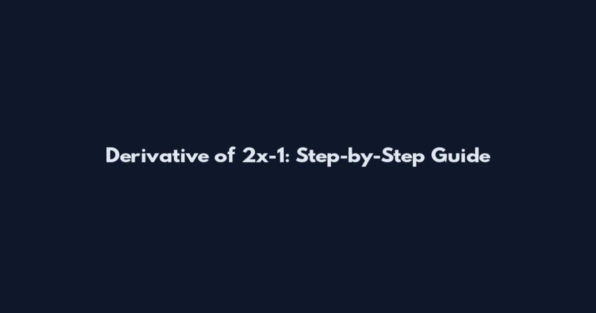 Derivative of 2x-1: Step-by-Step Guide