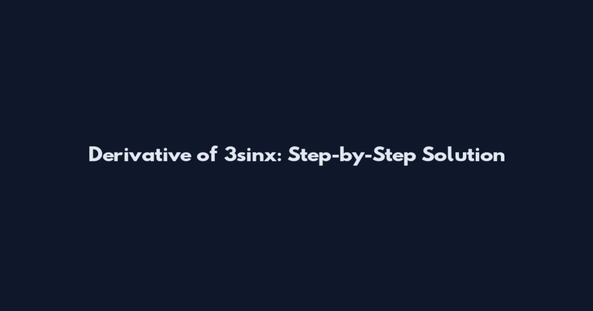 Derivative of 3sinx: Step-by-Step Solution