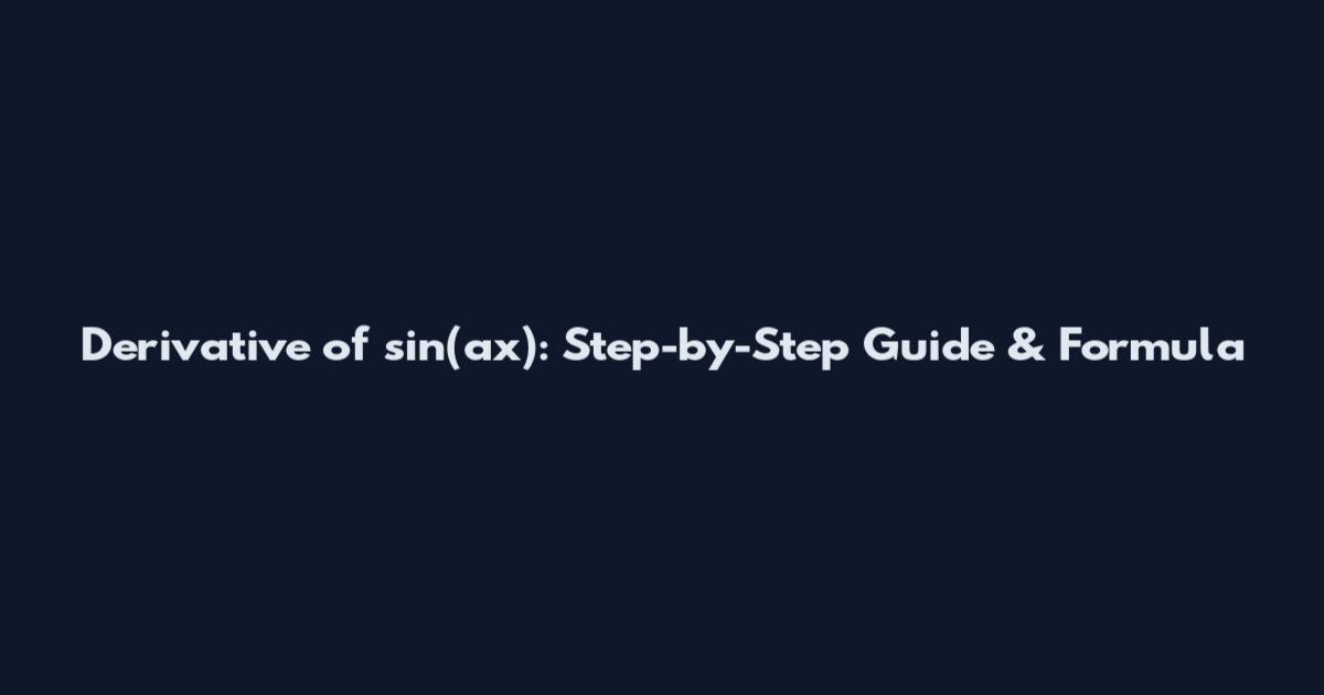 Derivative of sin(ax): Step-by-Step Guide & Formula