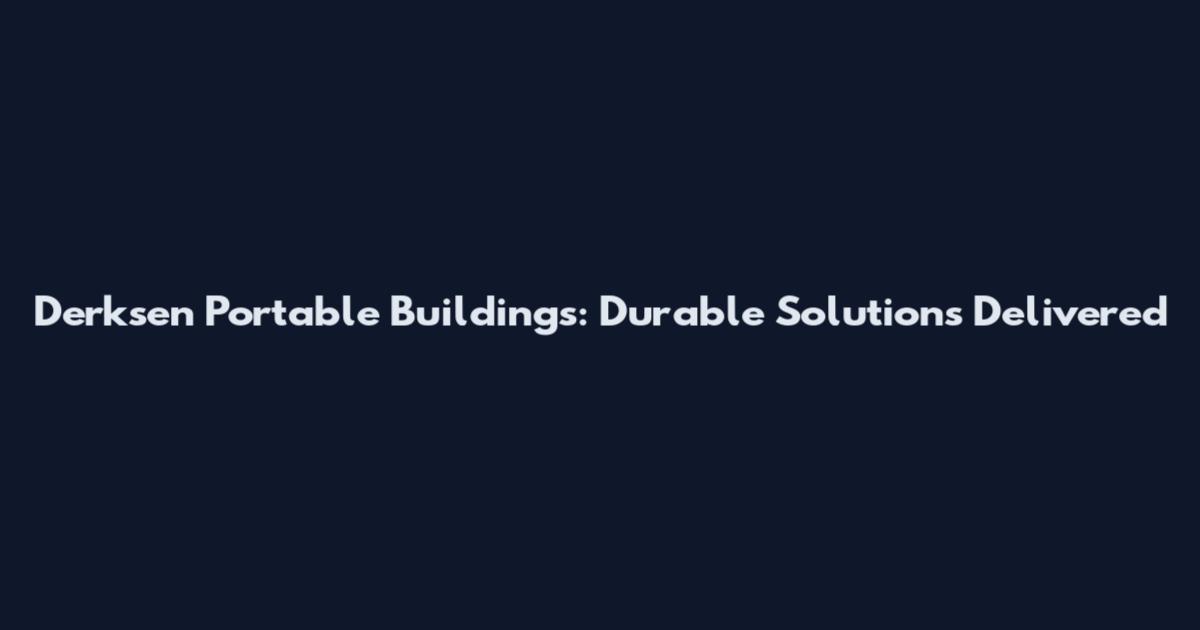 Derksen Portable Buildings: Durable Solutions Delivered