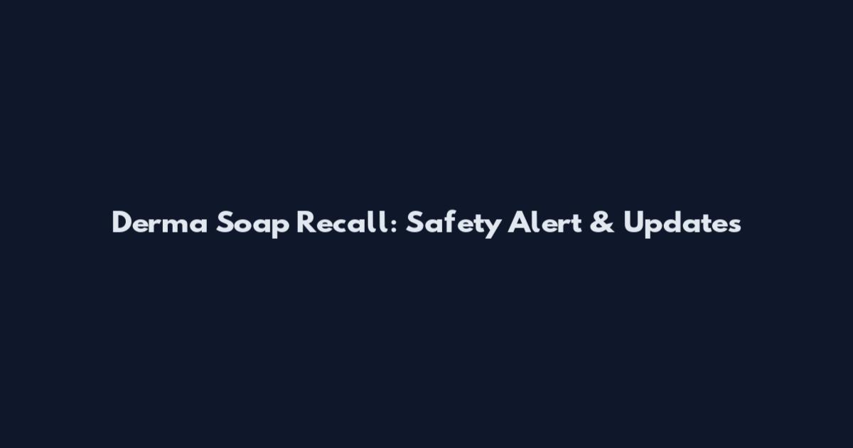 Derma Soap Recall: Safety Alert & Updates
