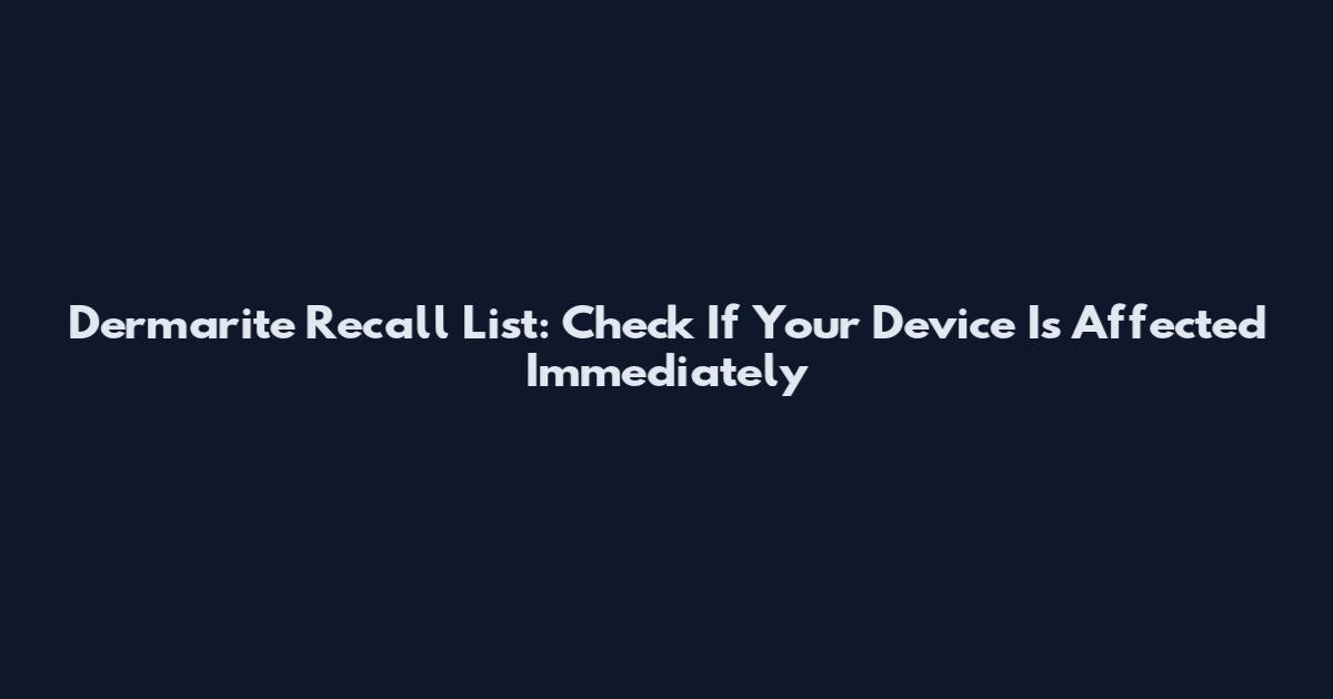 Dermarite Recall List: Check If Your Device Is Affected Immediately