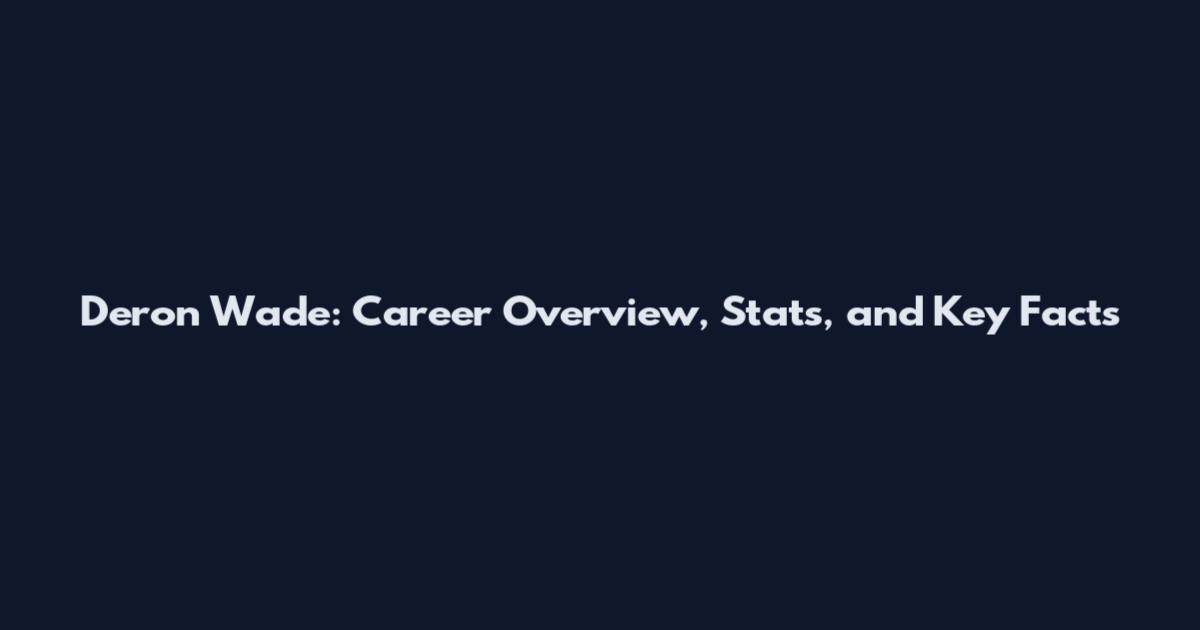 Deron Wade: Career Overview, Stats, and Key Facts