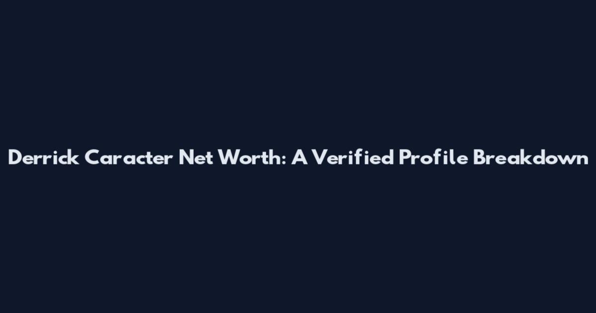 Derrick Caracter Net Worth: A Verified Profile Breakdown