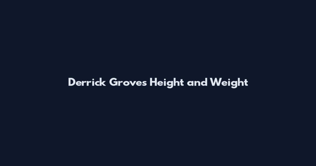 Derrick Groves Height and Weight