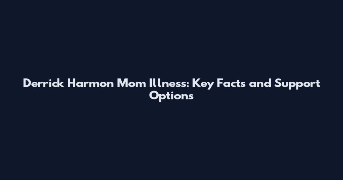 Derrick Harmon Mom Illness: Key Facts and Support Options
