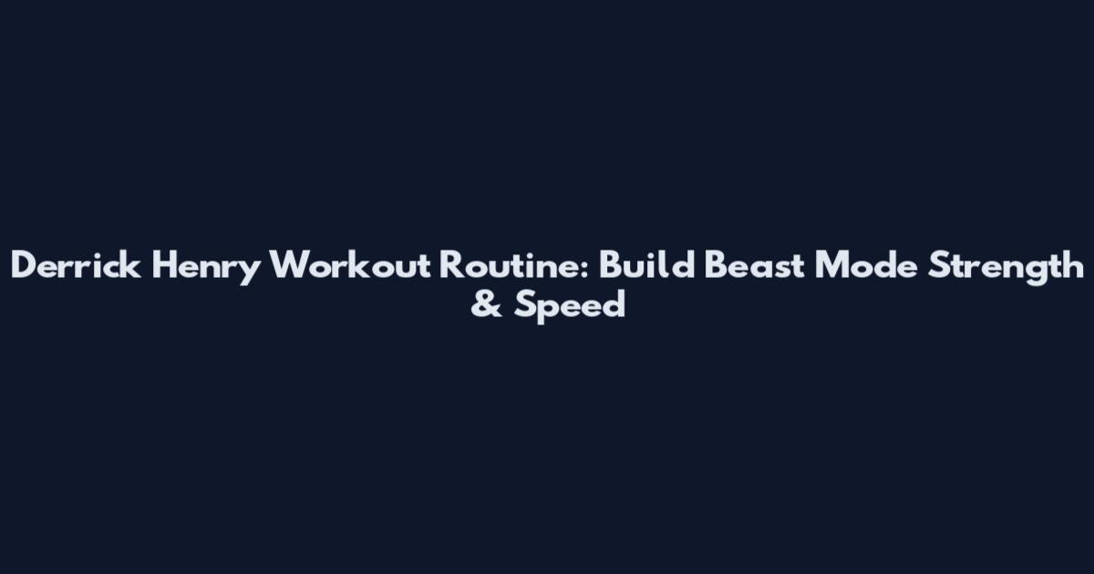 Derrick Henry Workout Routine: Build Beast Mode Strength & Speed
